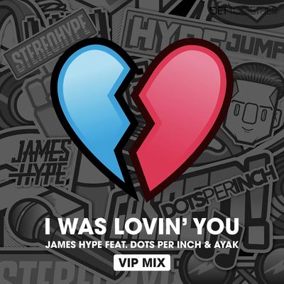 I was Lovin' You (feat. Dots Per Inch & Ayak) [VIP Mix]'s cover