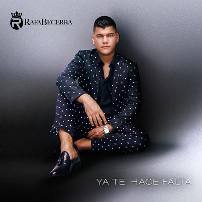 Ya Te Hace Falta By Rafa Becerra's cover