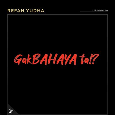 Gak Bahaya Ta!? By Refan Yudha's cover