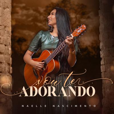 Vou Te Adorando By Naelle Nascimento's cover