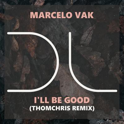 I'll Be Good (ThomChris Remix) By Marcelo Vak, Thomchris's cover