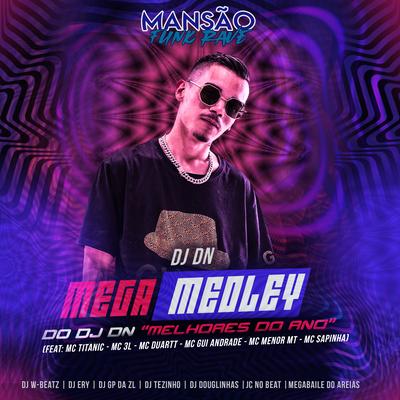 Mega Medley do DJ DN Melhores do Ano (feat. MC Titanic, MC 3L, MC Duartt, MC Gui Andrade, MC Menor MT, Mc Sapinha, Dj W-Beatz, JC NO BEAT, DJ Douglinhas, GP DA ZL, DJ Ery, DJ Tezinho & Megabaile Do Areias) (Mansão Funk Rave) By DJ DN, MC Titanic, MC 3L, Mc Duartt, MC Gui Andrade, MC Menor MT, Mc Sapinha, Dj W-Beatz, JC NO BEAT, DJ Douglinhas, GP DA ZL, DJ Ery, DJ Tezinho, Megabaile Do Areias's cover