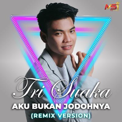 Tri Suaka - Aku Bukan Jodohnya (Remix Version)'s cover