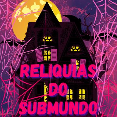 Reliquias do Submundo By DJ VS ORIGINAL, DJ Terrorista sp's cover