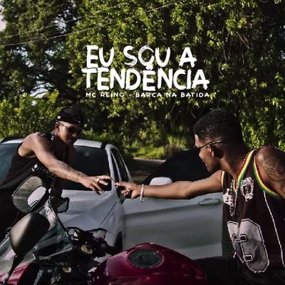 Eu Sou a Tendência By Barca Na Batida, MC Reino's cover