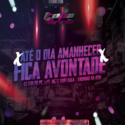 Até o Dia Amanhecer By Mc Yuri Bala, MC Fabinho da OSK, DJ ITIN DO PC's cover