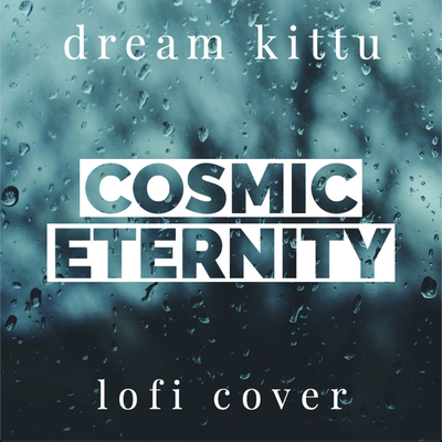 Cosmic Eternity (Lo-Fi Cover) By Dream Kittu's cover