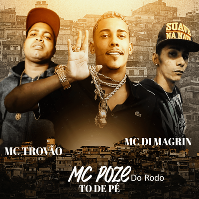 To de Pé (Remix) By MC Trovão, MC Di Magrin, Mc Poze do Rodo's cover