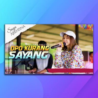 Opo Kurang Sayang By Sasya Arkhisna's cover