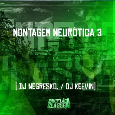 Montagem Neurótica 3 By DJ NEGRESKO, DJ KEEVIN's cover