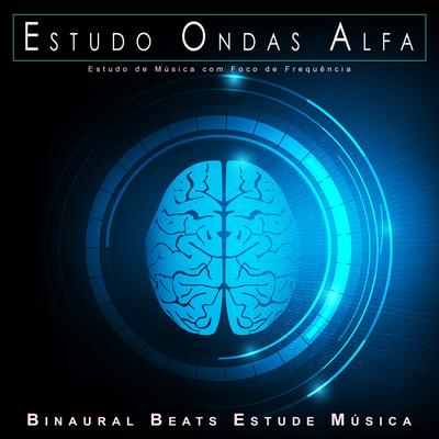 Estudo de Música com Foco de Frequência By Concentração das Ondas Alfa, Binaural Beats Estude Música, Estudo Ondas Alfa's cover