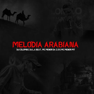 Melodia Arabiana  By Dj Colombo, Mc Menor Da Z.o, DJ La Beat, MC Menor MT's cover