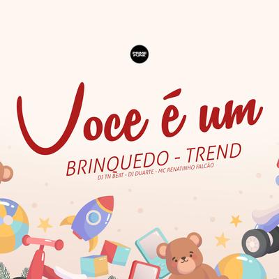 Você É um Brinquedo - Trend By DJ DUARTE, DJ TN Beat, Mc Topre's cover