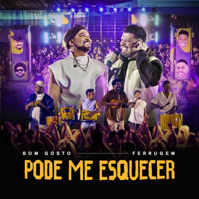 Pode Me Esquecer (Ao Vivo) By Bom Gosto, Ferrugem's cover