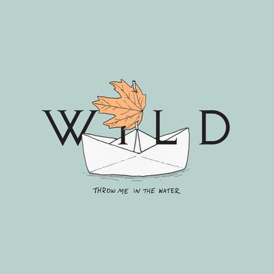 Throw Me in the Water By WILD's cover