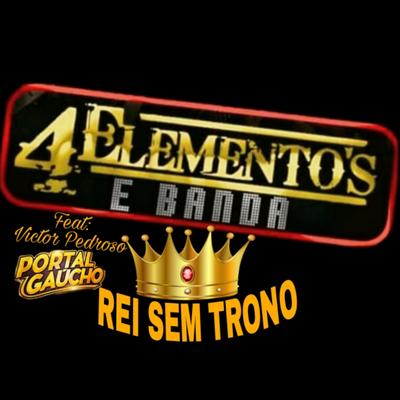 REI SEM TRONO By 4 ELEMENTO'S E BANDA, Grupo Portal Gaúcho's cover