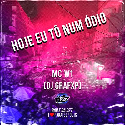 HOJE EU TÔ NUM ÓDIO By MC W1, Dj Grafxp's cover