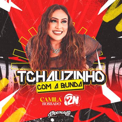 Tchauzinho Com a Bunda By Camila Rossado, Dj 2n Da Romênia's cover