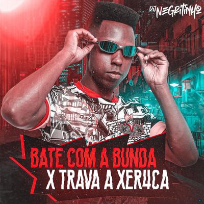 Bate Com a Bunda X Trava Xereca (feat. Mc Biel do helena & Mc Gw) (feat. Mc Biel do helena & Mc Gw) By DJ Negritinho, Mc Biel do helena, Mc Gw's cover