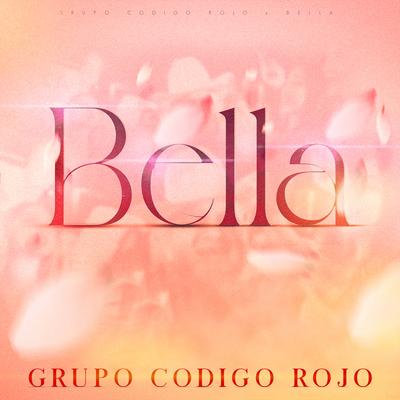 Bella By Grupo Código Rojo's cover