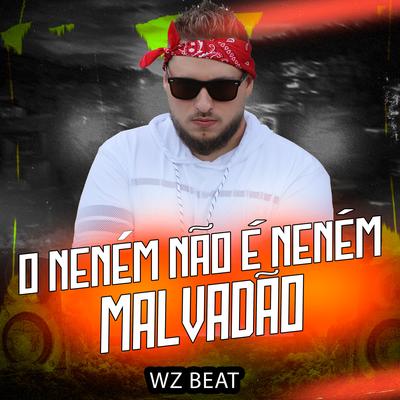 O Neném Não É Neném Malvadão By WZ Beat's cover