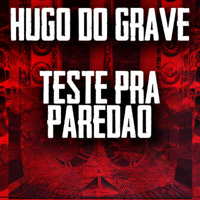 Teste Pra Paredão By Hugo do Grave's cover