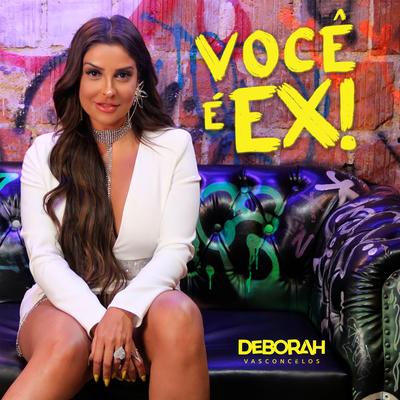 Você É Ex! By Deborah Vasconcellos's cover