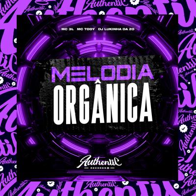 Melodia Orgânica By DJ LUKINHA DA ZO1, MC 3L, mc tody's cover