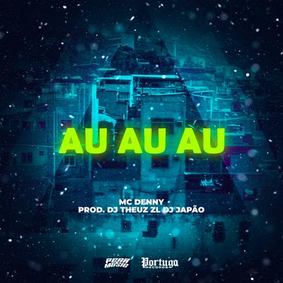 Au Au Au By MC Denny, THEUZ ZL, DJ Japão's cover