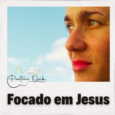 Focado em Jesus By Pastora Osik's cover