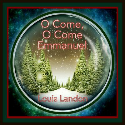 O Come, O Come Emmanuel 2018 By Louis Landon's cover
