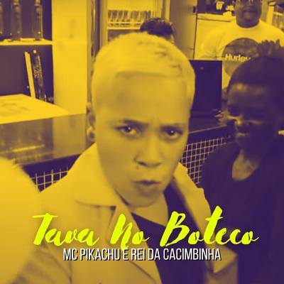 Tava no Boteco By Mc Pikachu, Rei da Cacimbinha's cover