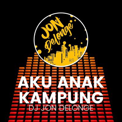 Aku Anak Kampung By DJ Jon Delonge's cover