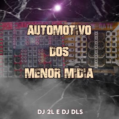 AUTOMOTIVO DOS MENOR MÍDIA By Club do hype, DJ 2L, DJ DLS's cover