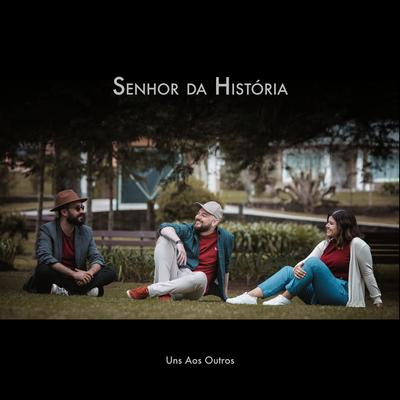 Senhor da História By Uns Aos Outros's cover