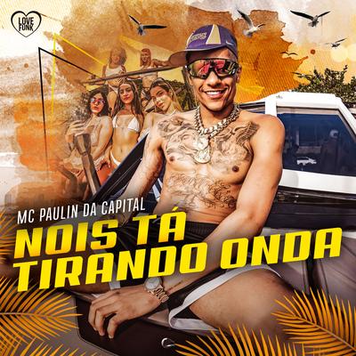 Nois Ta Tirando Onda By MC Paulin da Capital's cover