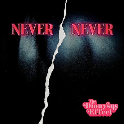 Never Never By The Dionysus Effect's cover