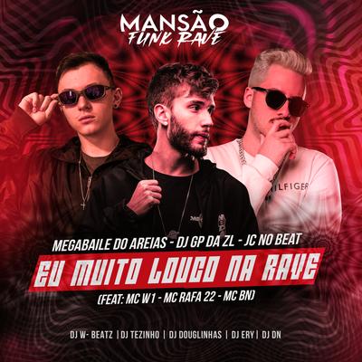 Eu Muito Louco na Rave (feat. MC W1, MC Rafa 22, MC BN, DJ Ery, DJ DN, DJ Douglinhas, Dj W-Beatz & MANSÃO FUNK RAVE) By Megabaile Do Areias, GP DA ZL, JC NO BEAT, MC W1, MC Rafa 22, MC BN, DJ Ery, DJ DN, DJ Douglinhas, Dj W-Beatz, MANSÃO FUNK RAVE's cover