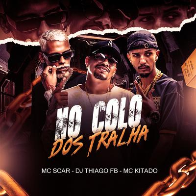 No Colo dos Tralha By Dj Thiago FB, Mc Scar, Mc Kitado's cover