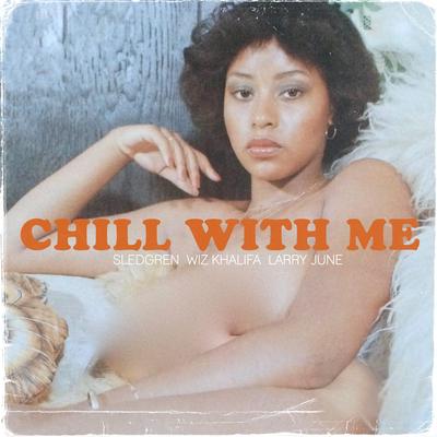 Chill With Me By Sledgren, Wiz Khalifa, Larry June's cover