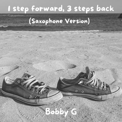 1 step forward, 3 steps back (Saxophone Version) By Bobby G's cover