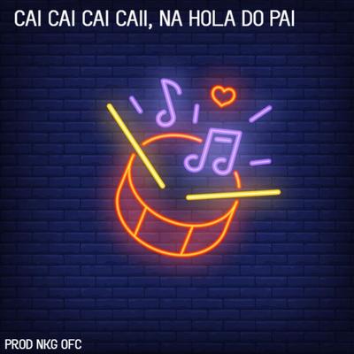 Cai Cai Cai Caii, na Hola do Pai (Remastered 2023) By PROD NKG OFC's cover