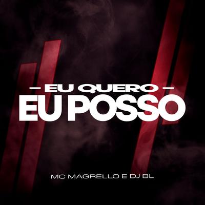 Eu Quero Eu Posso By Mc Magrello, DJ BL's cover