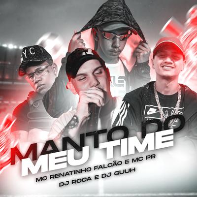 Manto do Meu Time By DJ Roca, MC Renatinho Falcão, MC PR, DJ Guuh's cover