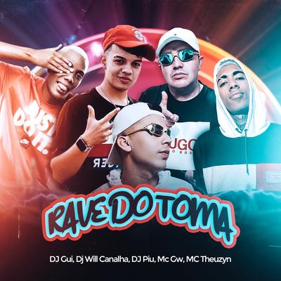 Rave do Toma By DJ Gui, Mc Gw, MC Theuzyn, Dj Will Canalha, DJ Piu's cover