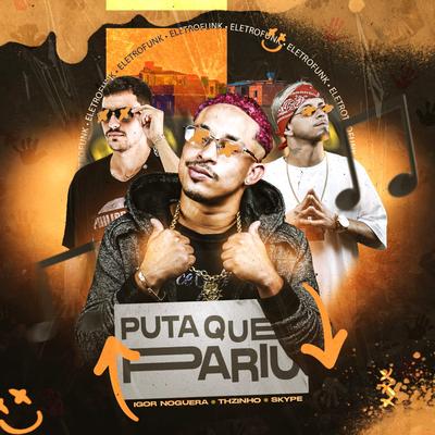 Puta que pariu By IGOR NOGUERA, DJ SKYPE MRHS, Mc THzinho original's cover