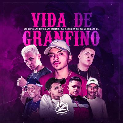 Vida de Granfino By Mc Gabzin, Dj Granfino, Mc Leozin, MC DL, mc mininin, MC Menor da VR, Mc Pepeu's cover