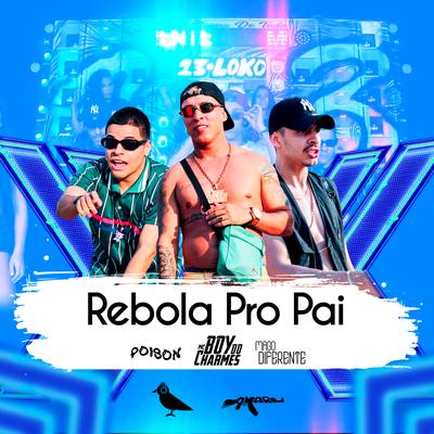 Rebola pro Pai By MAGO DIFERENTE, Mc Boy do Charmes, Poison's cover