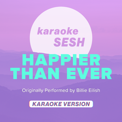 Happier Than Ever (Originally Performed by Billie Eilish) (Karaoke Version) By karaoke SESH's cover