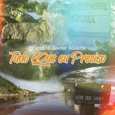 Tudo Que Eu Preciso By Origem, Lucas Solaris's cover